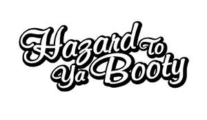 Hazard to Ya Booty