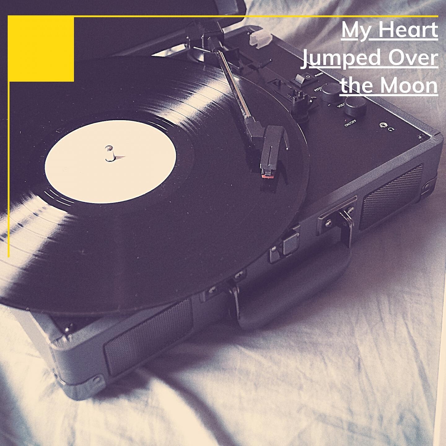 Релиз My Heart Jumped Over the Moon