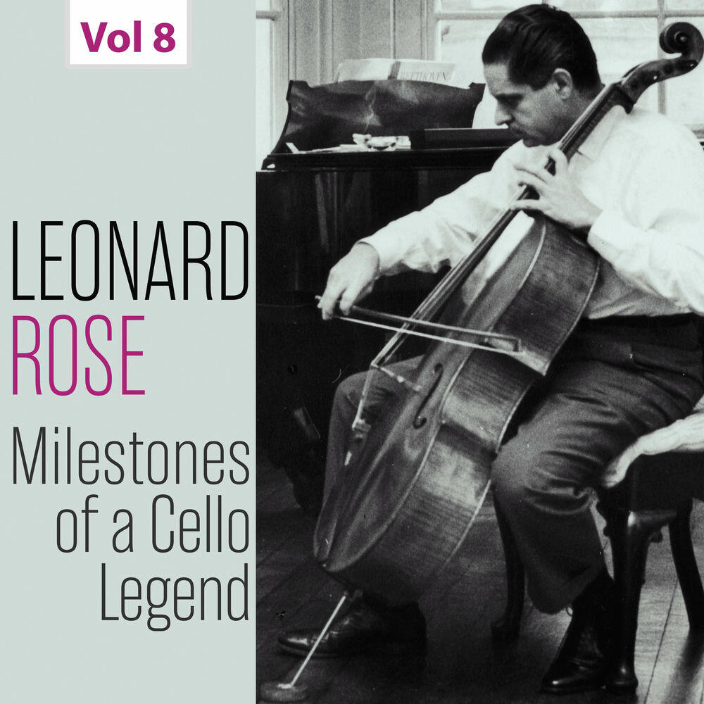Релиз Milestones of a Cello Legend: Leonard Rose, Vol. 8