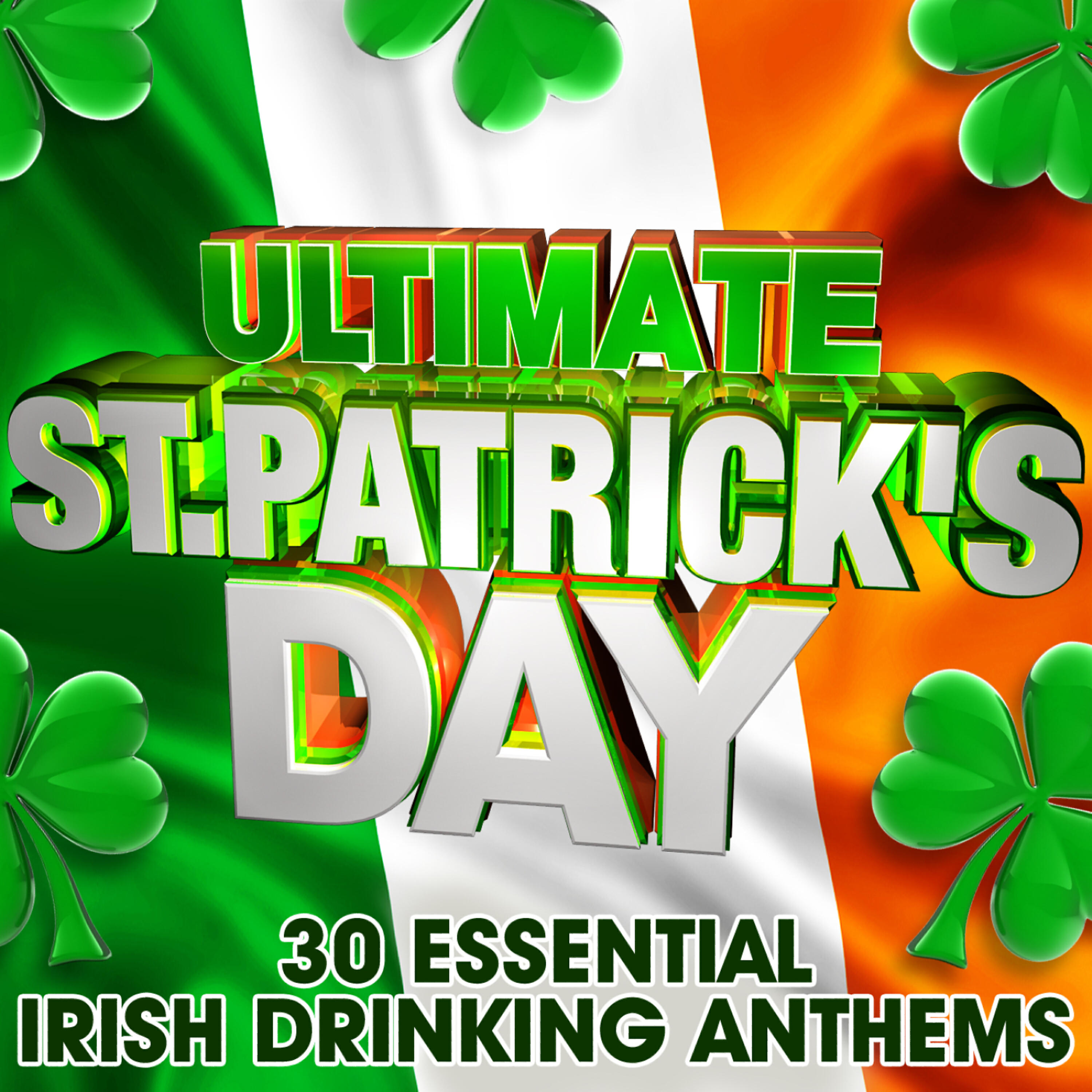 Релиз Ultimate St Patricks Day - 30 Essential Irish Drinking Anthems  ( Includes Bonus Party Flag )
