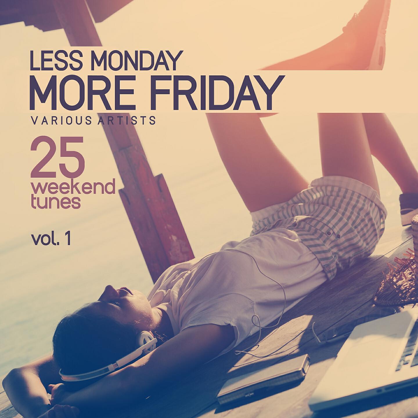 Релиз Less Monday, More Friday, Vol. 1 (25 Weekend Tunes)