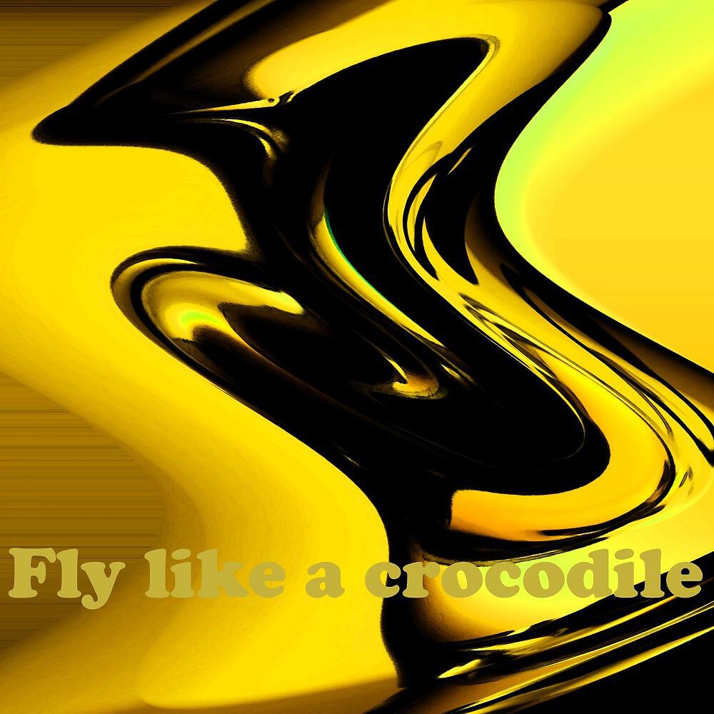 Релиз Fly Like a Crocodile