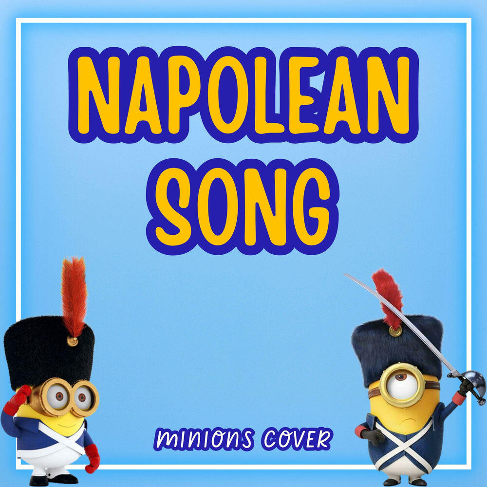 Релиз Napolean Song (Minions Cover)
