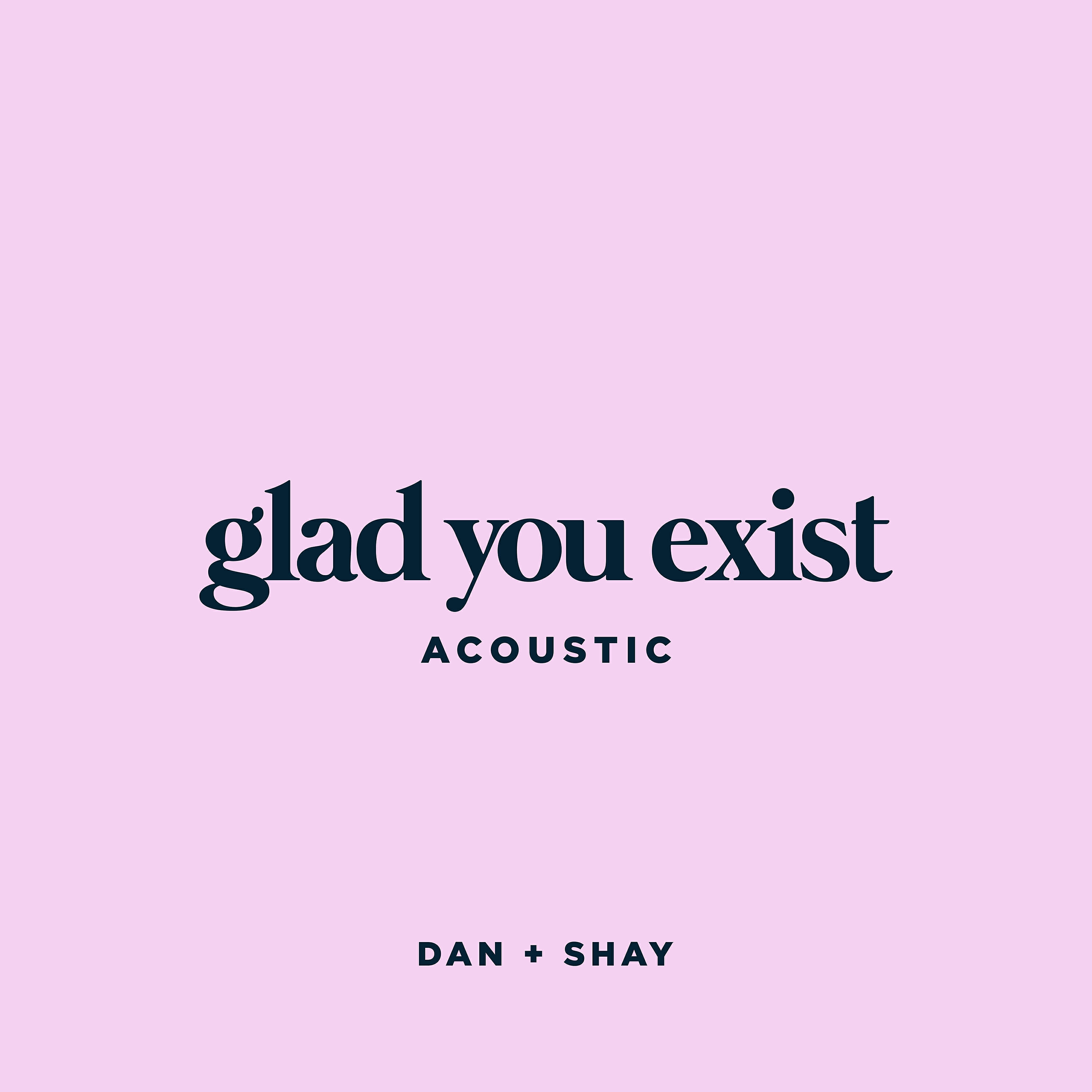 Релиз Glad You Exist (Acoustic)