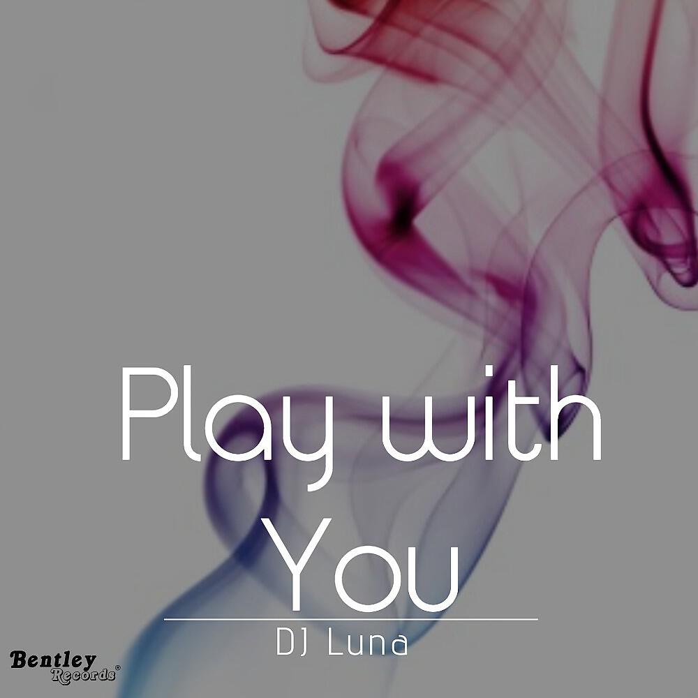 Скачать песню DJ Luna - Play with You бесплатно в MP3 для Android и iOS