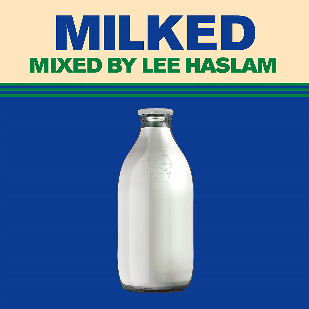 Релиз Milked (Mixed by Lee Haslam)