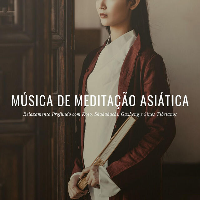 Релиз Música de Meditação Asiática: Relaxamento Profundo com Koto, Shakuhachi, Guzheng e Sinos Tibetanos