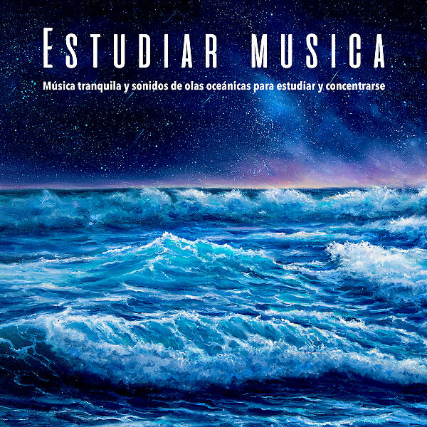 Релиз Estudiar musica: Música tranquila y sonidos de olas oceánicas para estudiar y concentrarse