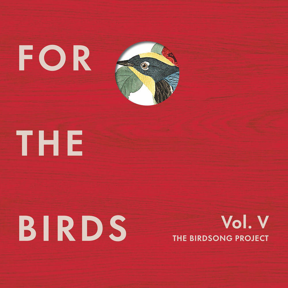Релиз For the Birds: The Birdsong Project, Vol. V