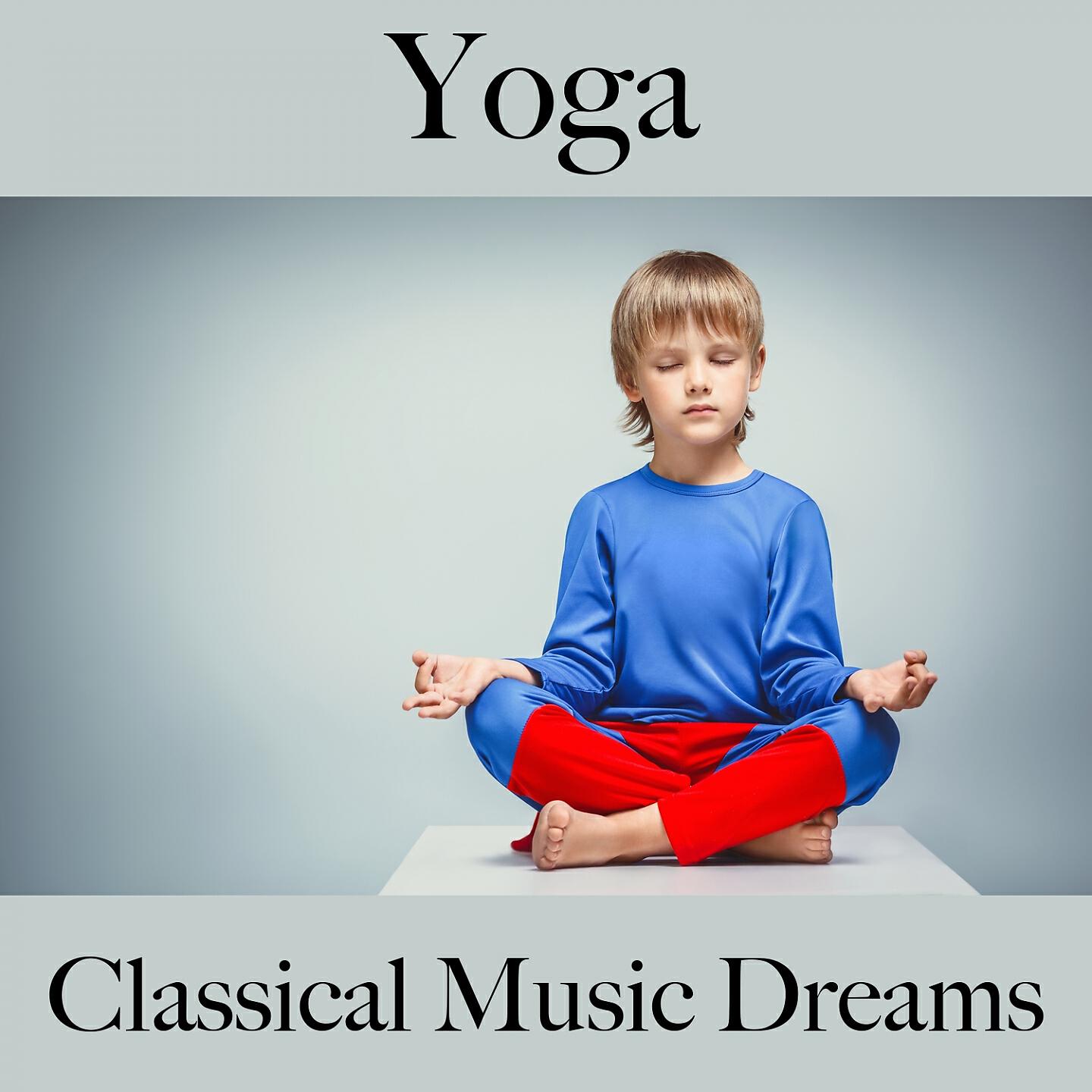 Релиз Yoga: Classical Music Dreams - La Mejor Música Para Relajarse