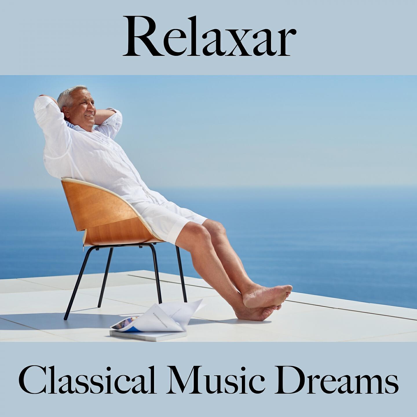 Постер альбома Relaxar: Classical Music Dreams - A Melhor Música Para Relaxar