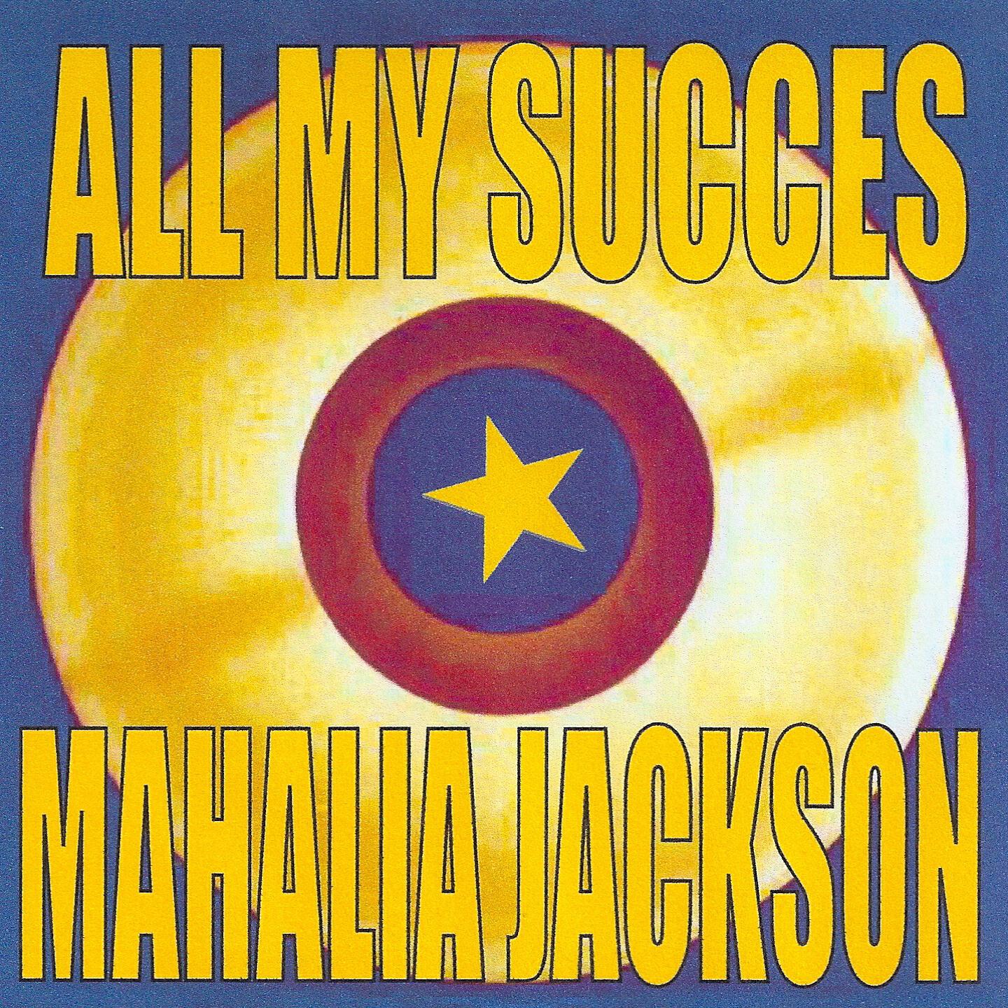 Релиз All My Succes - Mahalia Jackson