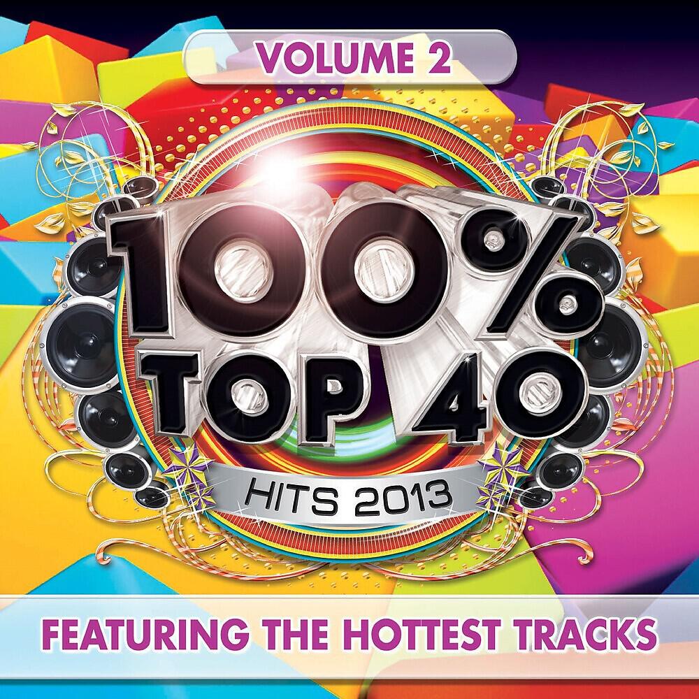 Релиз 100% Top 40 Hits 2013, Vol. 2