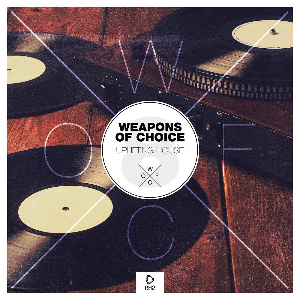 Релиз Weapons of Choice - Uplifting House, Vol. 8