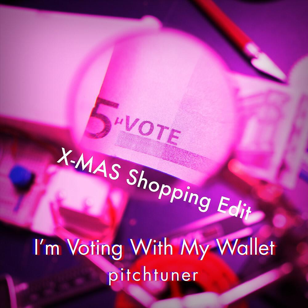 Релиз I'm Voting with My Wallet - X-Mas Shopping Edit