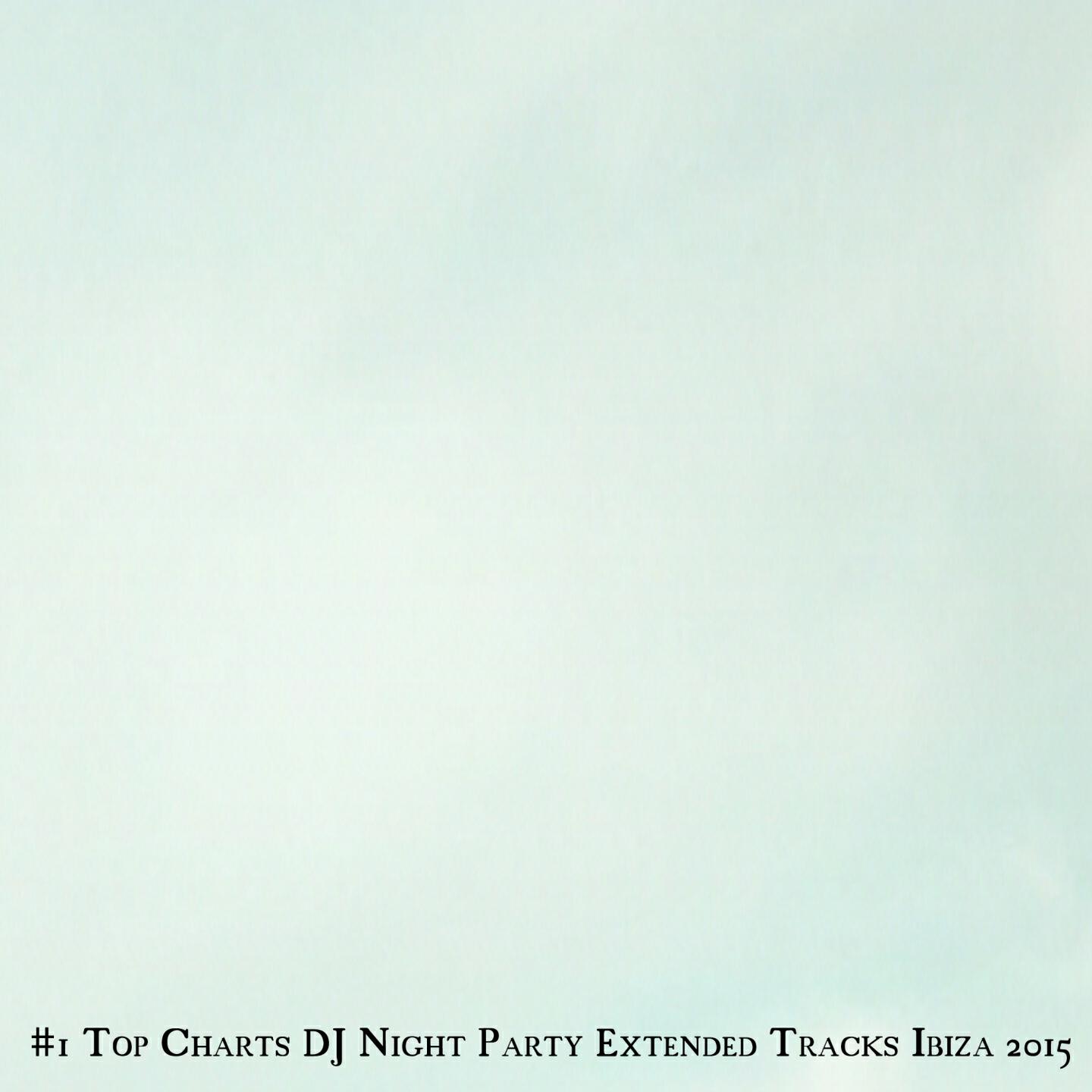 Релиз #1 Top Charts DJ Night Party Extended Tracks Ibiza 2015