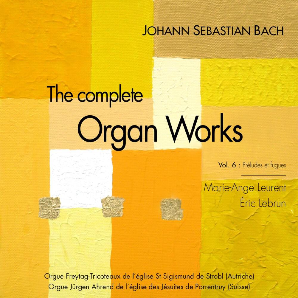 Релиз J.S. Bach: The complete organ works, vol. 6, preludes and fugues