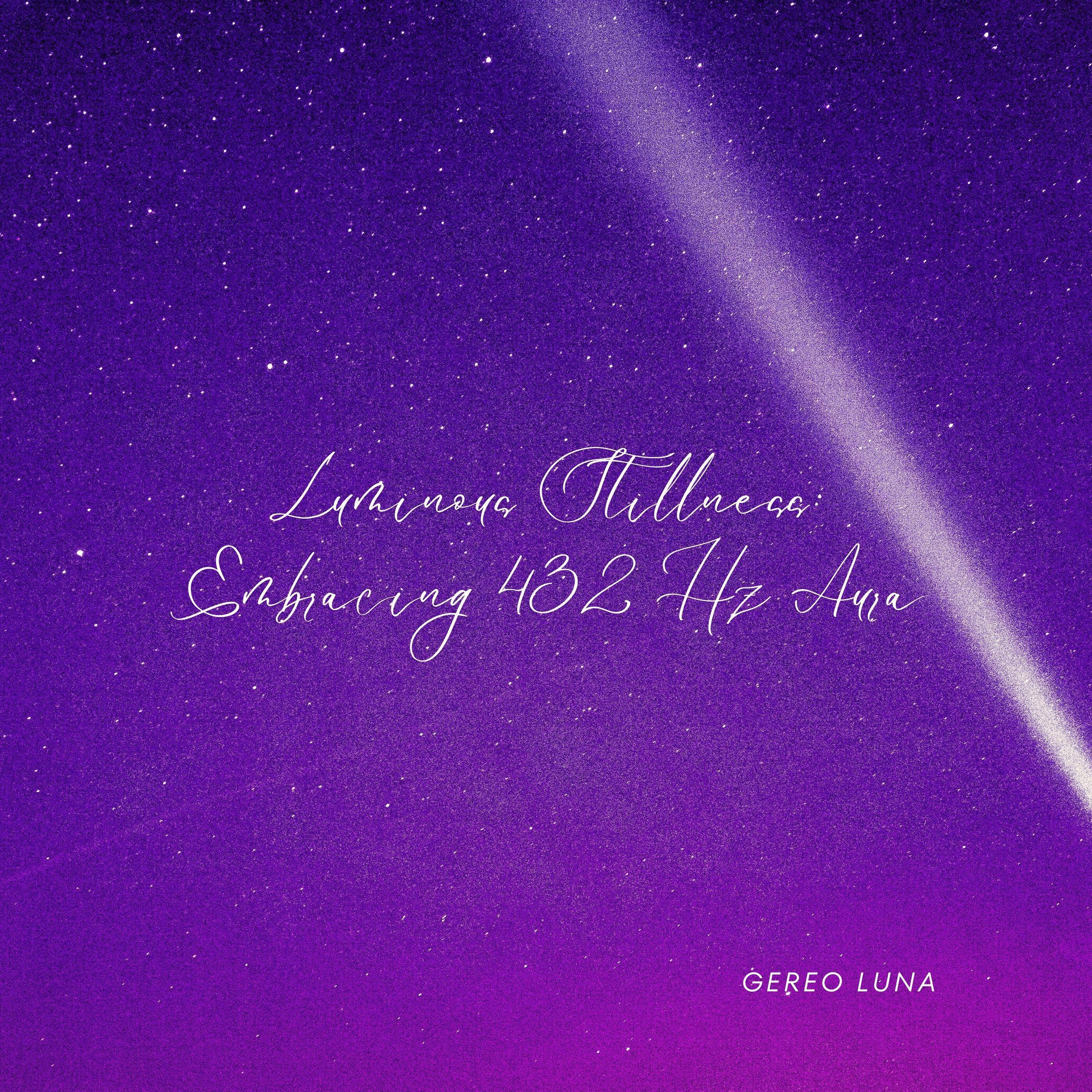 Релиз Luminous Stillness: Embracing 432 Hz Aura