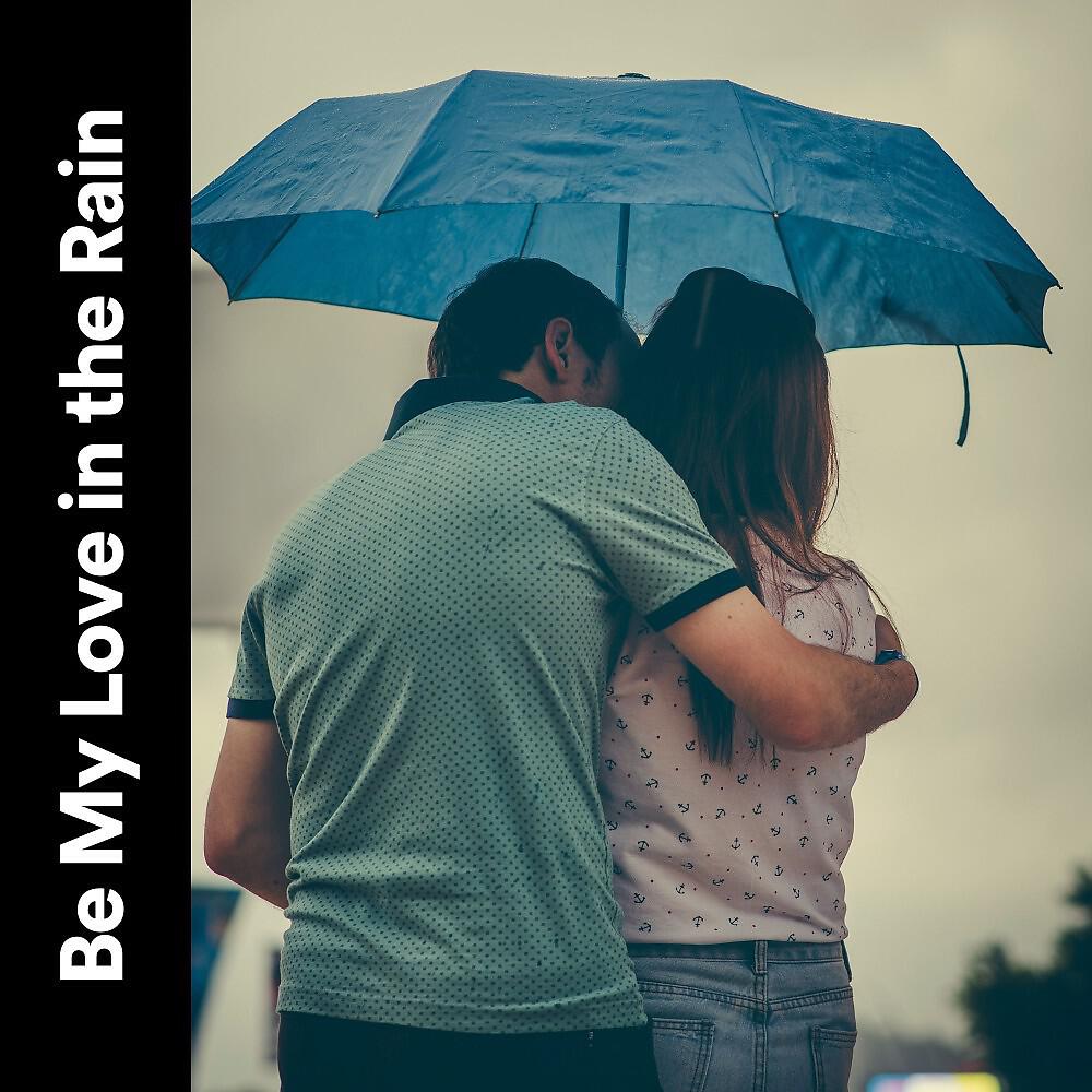 Постер альбома Be My Love in the Rain