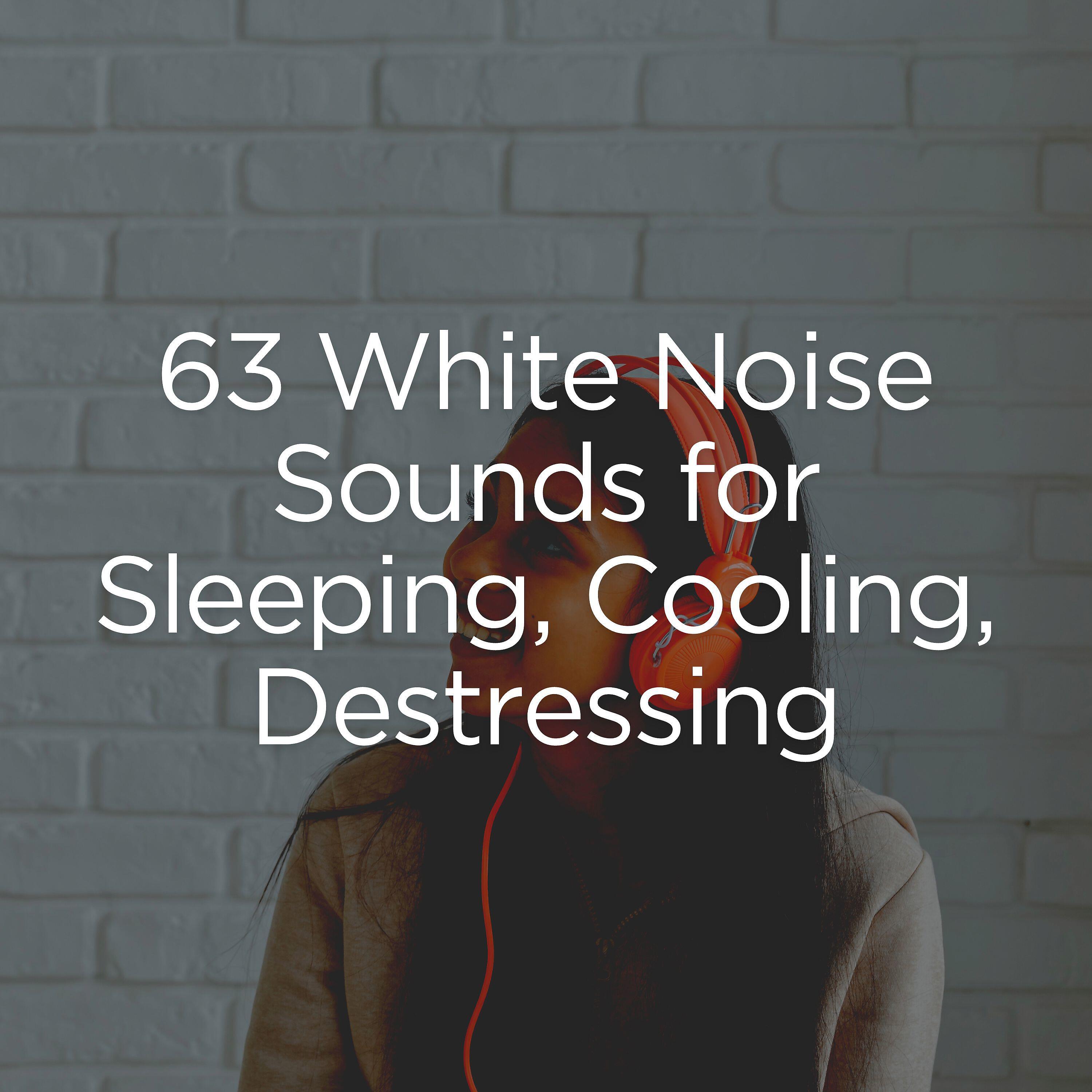 Релиз 63 White Noise Sounds for Sleeping, Cooling, Destressing