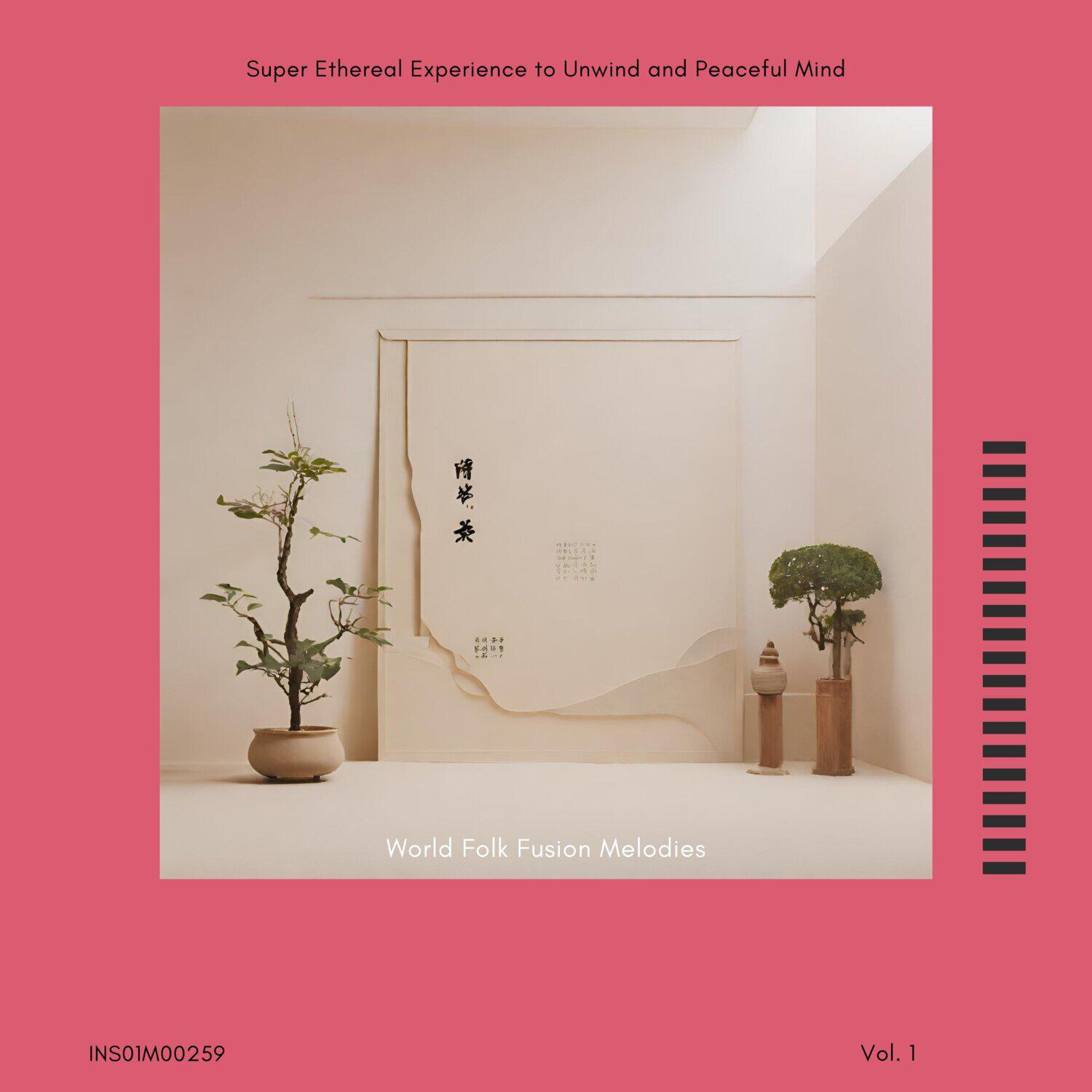 Релиз World Folk Fusion Melodies - Super Ethereal Experience to Unwind and Peaceful Mind, Vol. 01