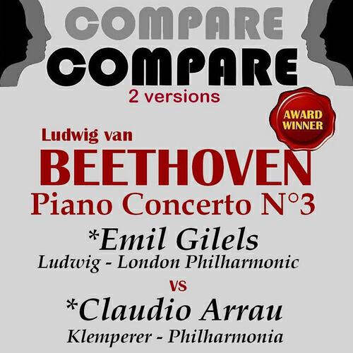 Релиз Beethoven: Piano Concerto No. 3, Emil Gilels vs. Claudio Arrau (Compare 2 Versions)