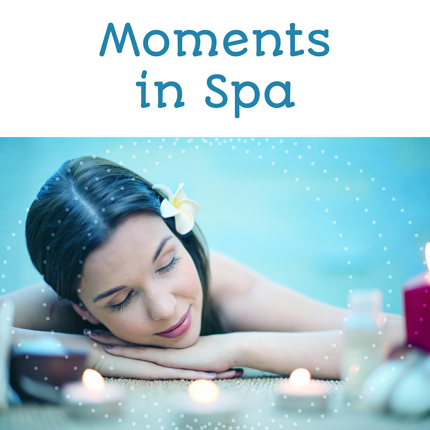 Релиз Moments in Spa - Fantastic Massage, Sound of Water, Smell Herbs and Flowers, Cool Feeling of Relaxation