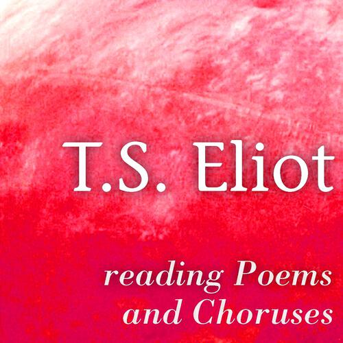 Релиз T. S. Eliot Reading Poems and Choruses (Greatest Poets and Poetry)