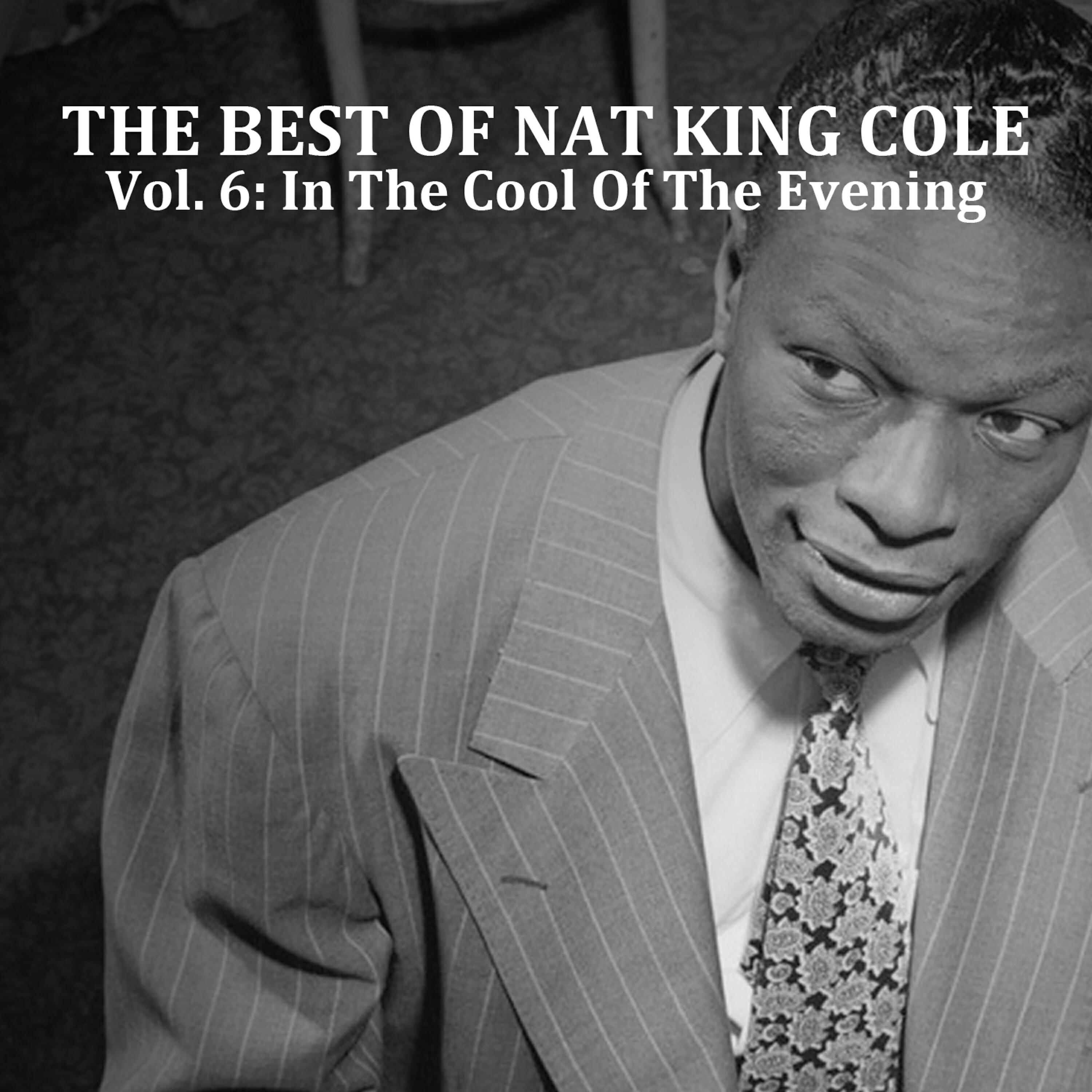 Постер альбома The Best of Nat King Cole, Vol. 6: In the Cool of the Evening