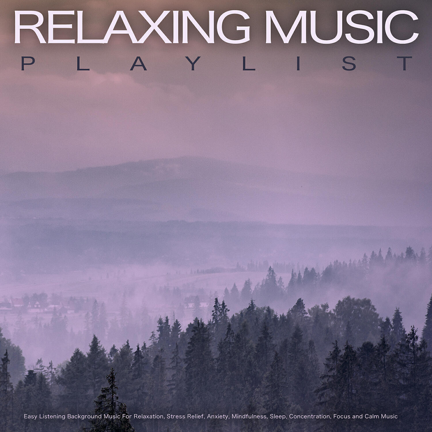 Релиз Relaxing Music Playlist: Easy Listening Background Music For Relaxation, Stress Relief, Anxiety, Mindfulness, Sleep, Concentration, Focus and Calm Music
