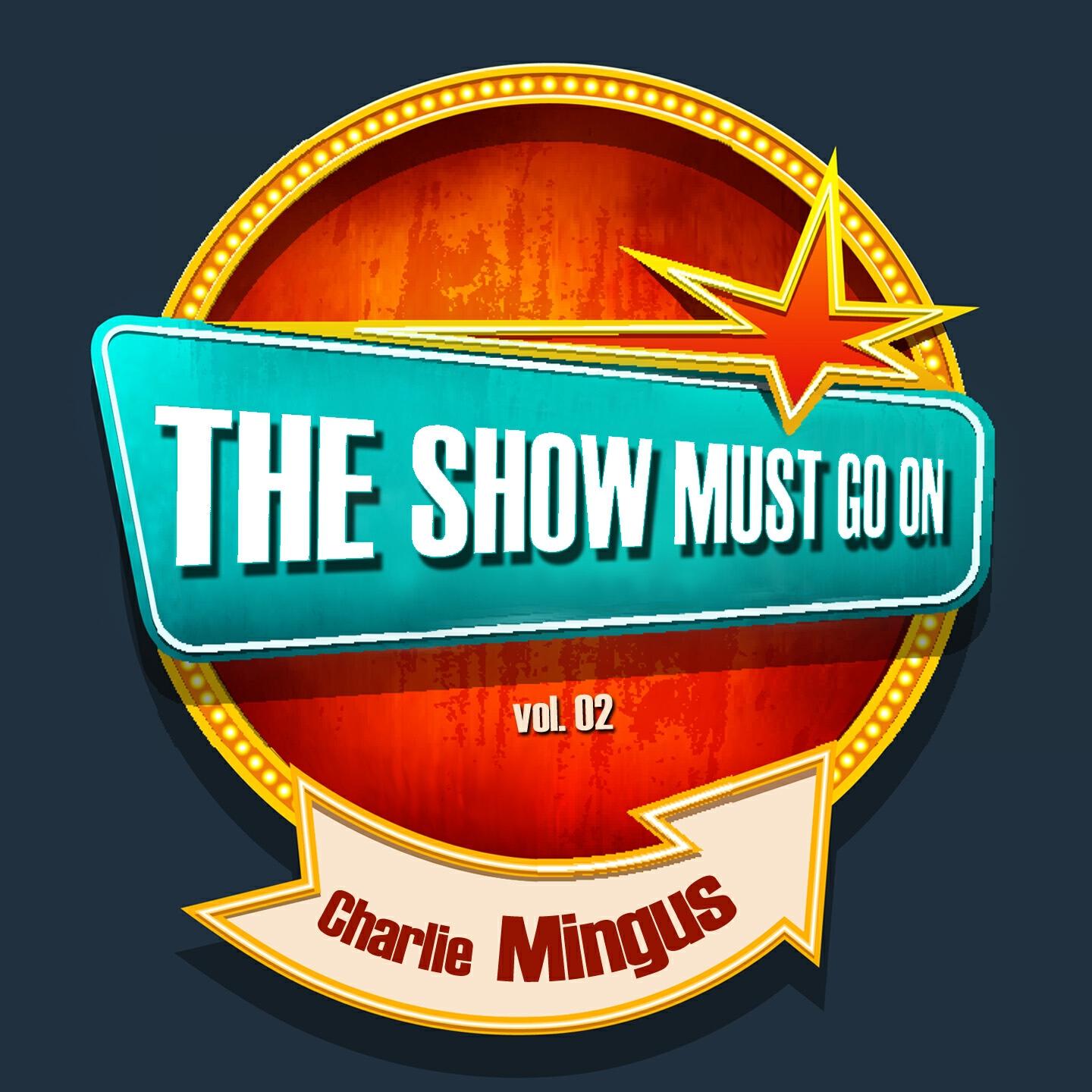 Релиз THE SHOW MUST GO ON with Charlie Mingus, Vol. 02