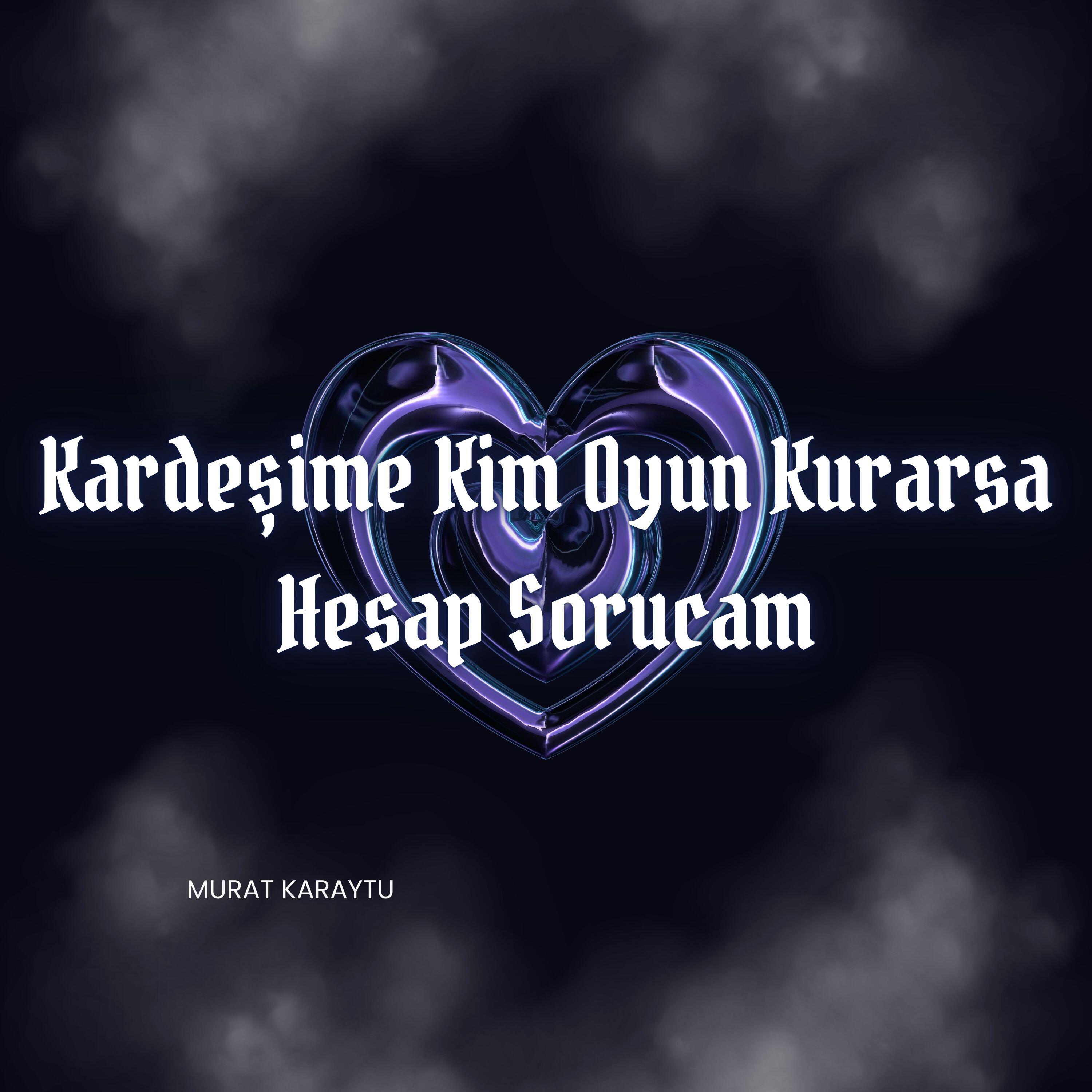 Релиз Kardeşime Kim Oyun Kurarsa Hesap Sorucam