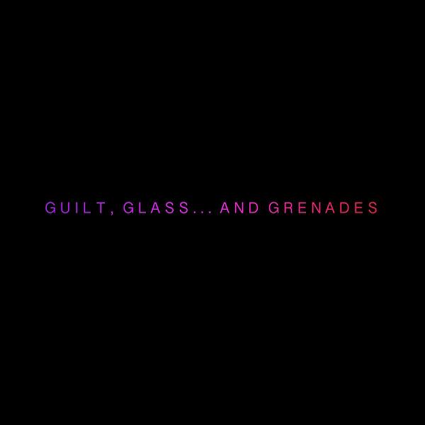 Постер альбома Guilt, Glass... And Grenades