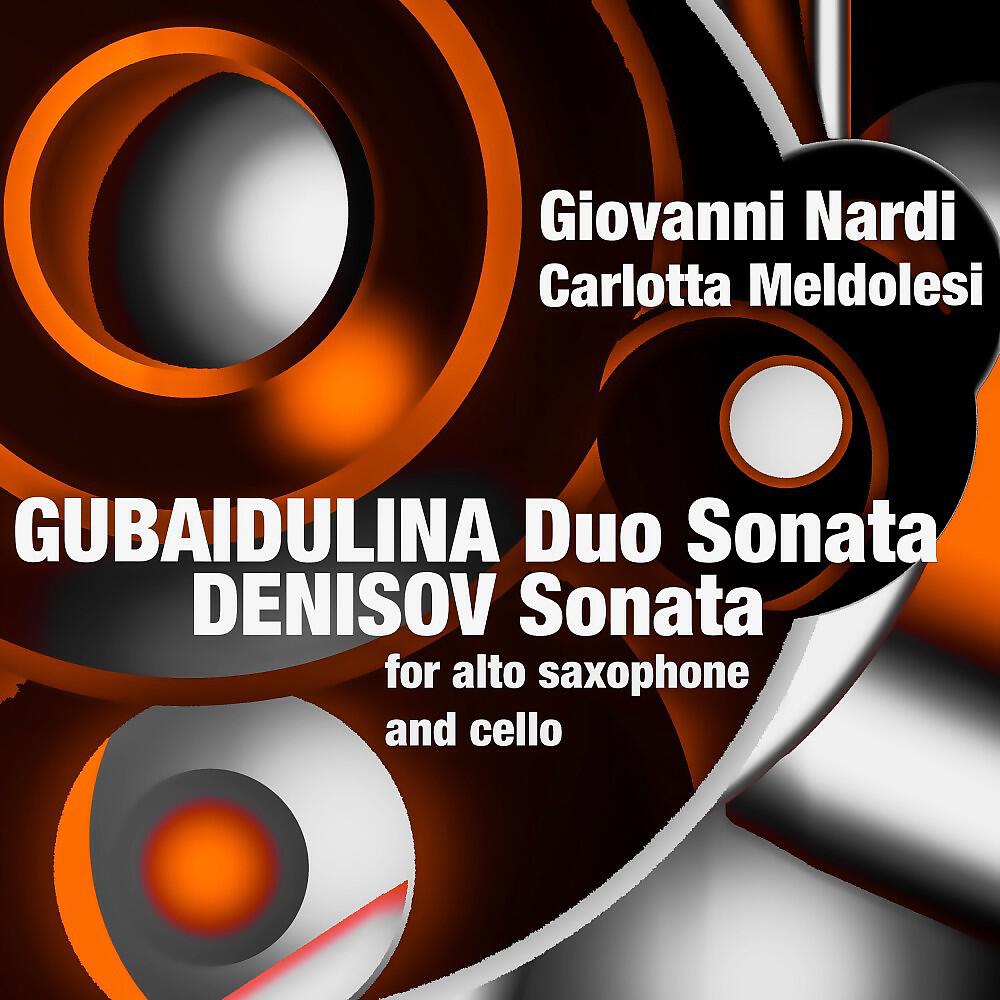 Релиз Gubaidulina: Duo Sonata / Denisov: Sonata (For Alto Saxophone and Cello)