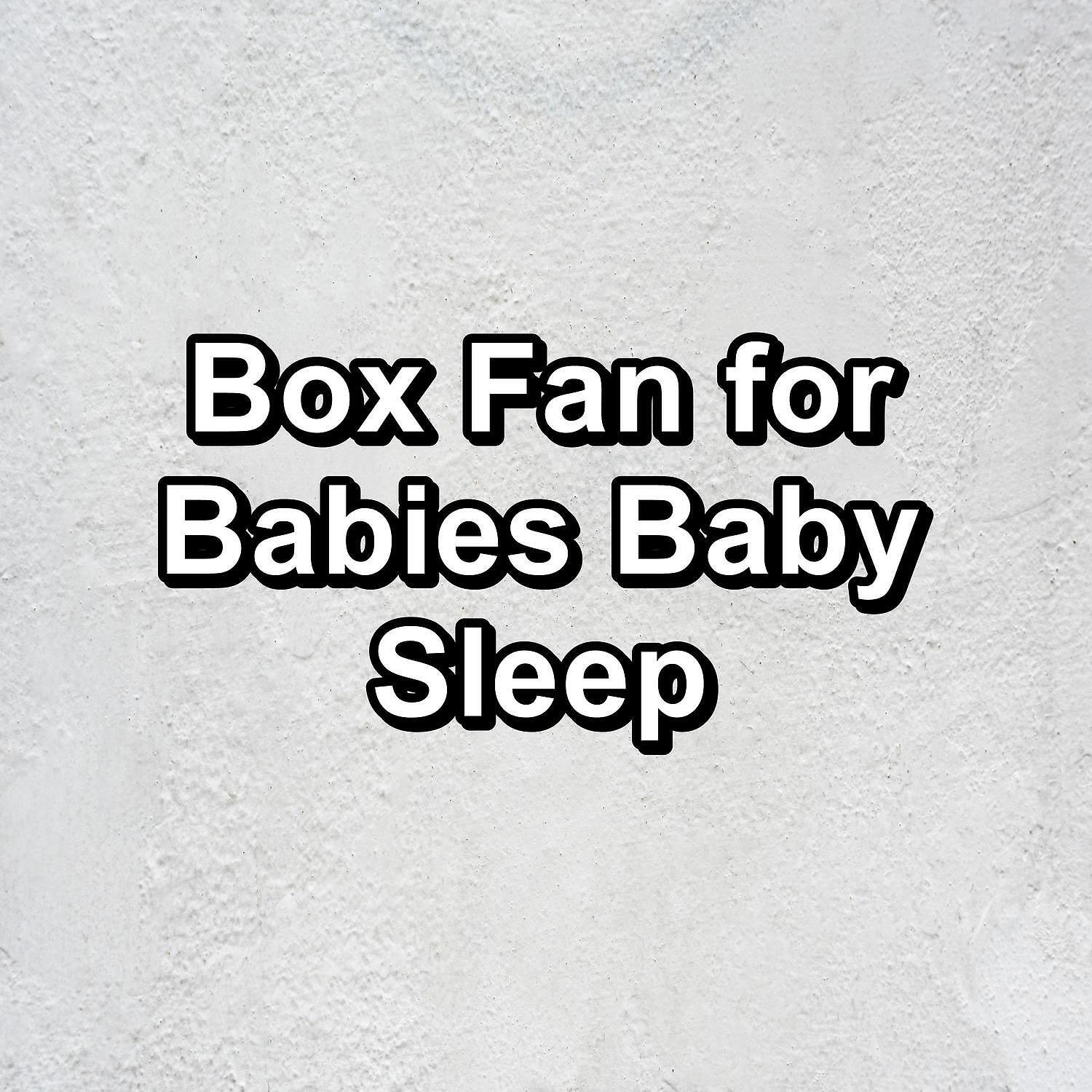 Релиз Box Fan for Babies Baby Sleep