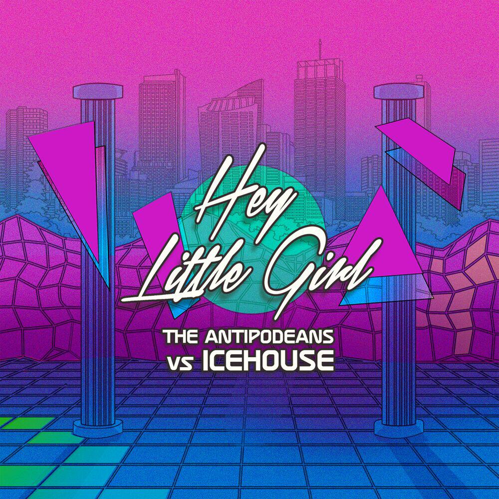 Релиз Hey Little Girl (The Antipodeans vs. ICEHOUSE)