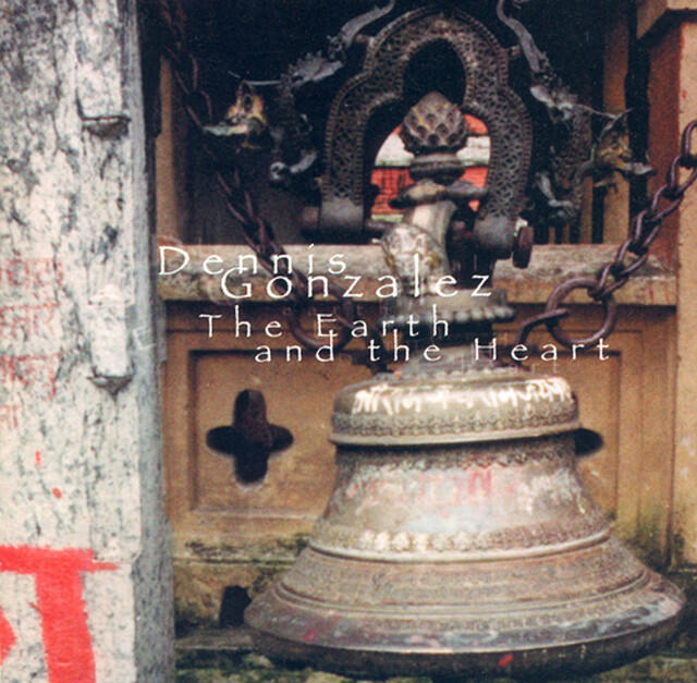 Релиз Gonzalez, Dennis: Earth and the Heart (The)
