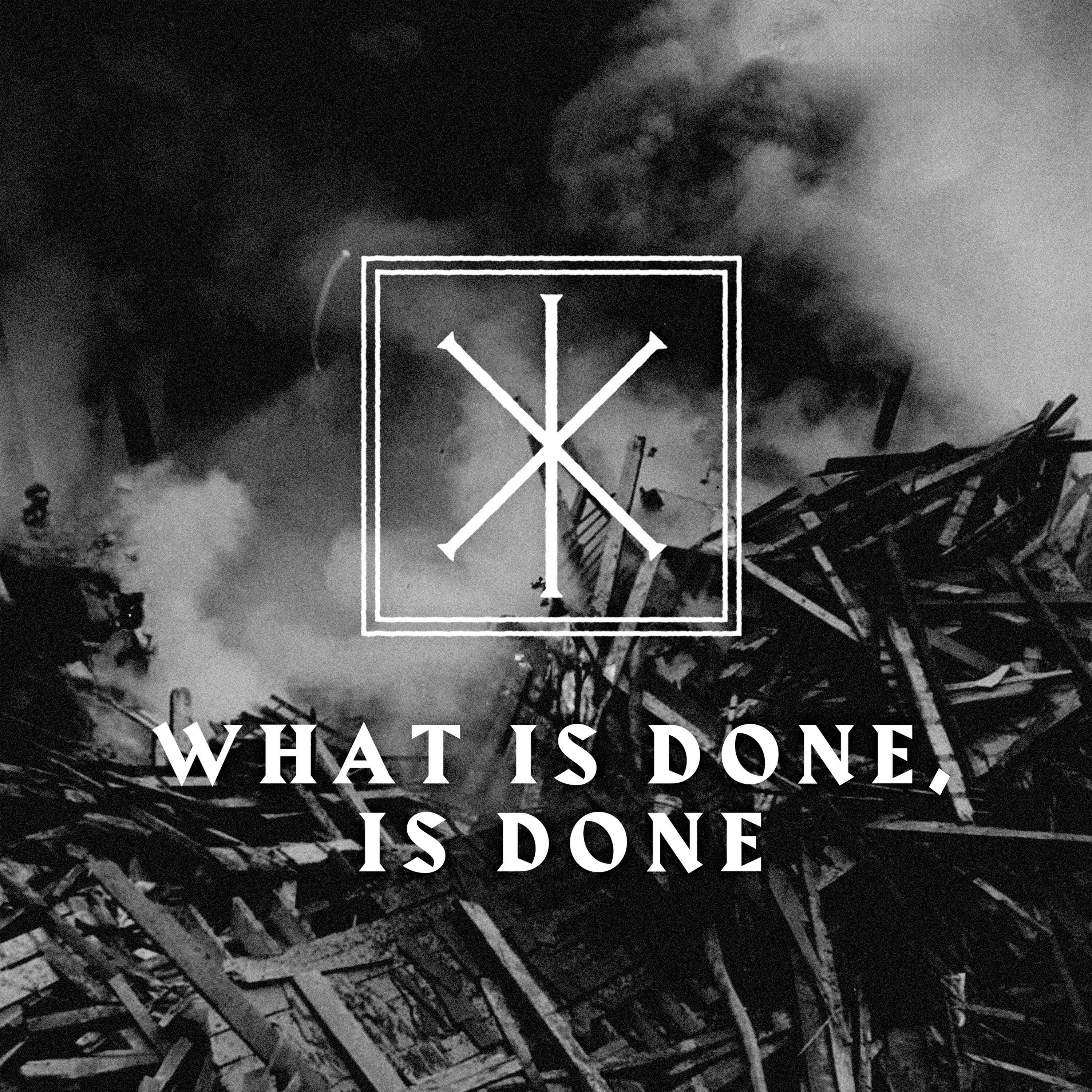 Релиз What Is Done Is Done