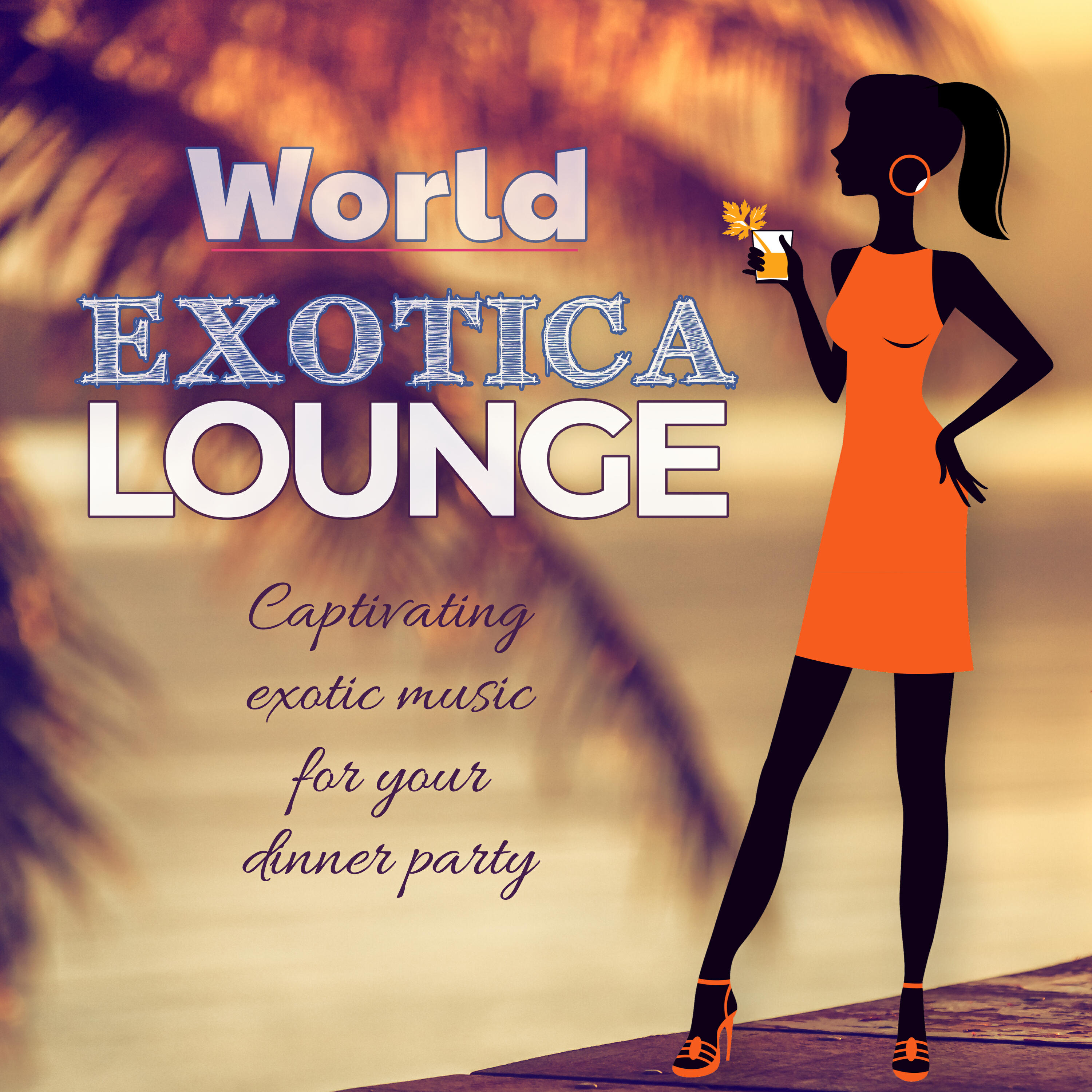 Релиз World Exotica Lounge Captivating Exotic Music For Your Dinner Party