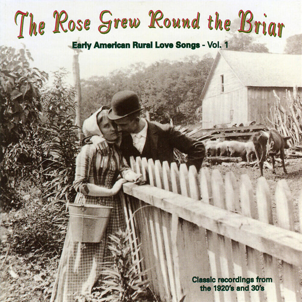 Релиз The Rose Grew Round the Briar, Vol. 1: Early American Rural Love Songs