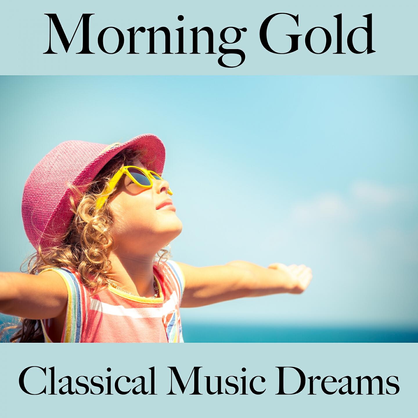 Релиз Morning Gold: Classical Music Dreams - The Best Music For Relaxation