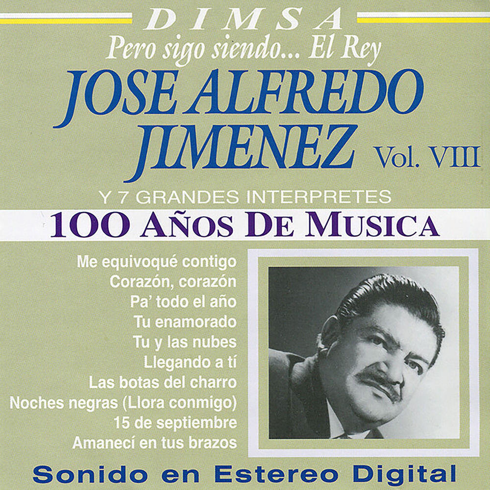 Релиз 100 Años de Música, Vol. VIII - José Alfredo Jiménez y 7 Grandes Interpretes: Pero Sigo Siendo... El Rey