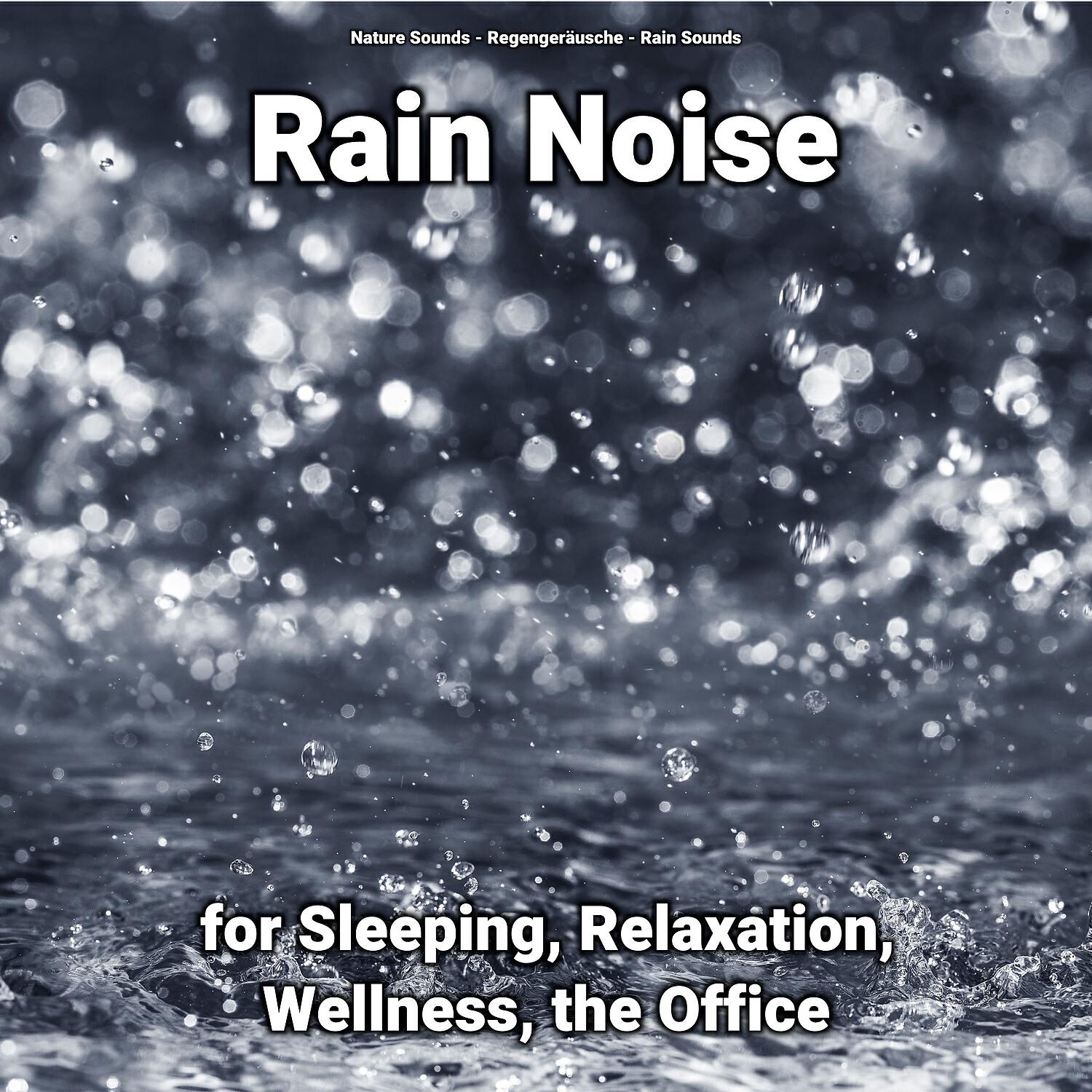 Релиз Rain Noise for Sleeping, Relaxation, Wellness, the Office