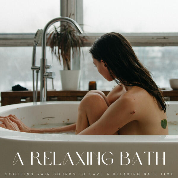 Релиз A Relaxing Bath: Soothing Rain Sounds To Have A Relaxing Bath Time