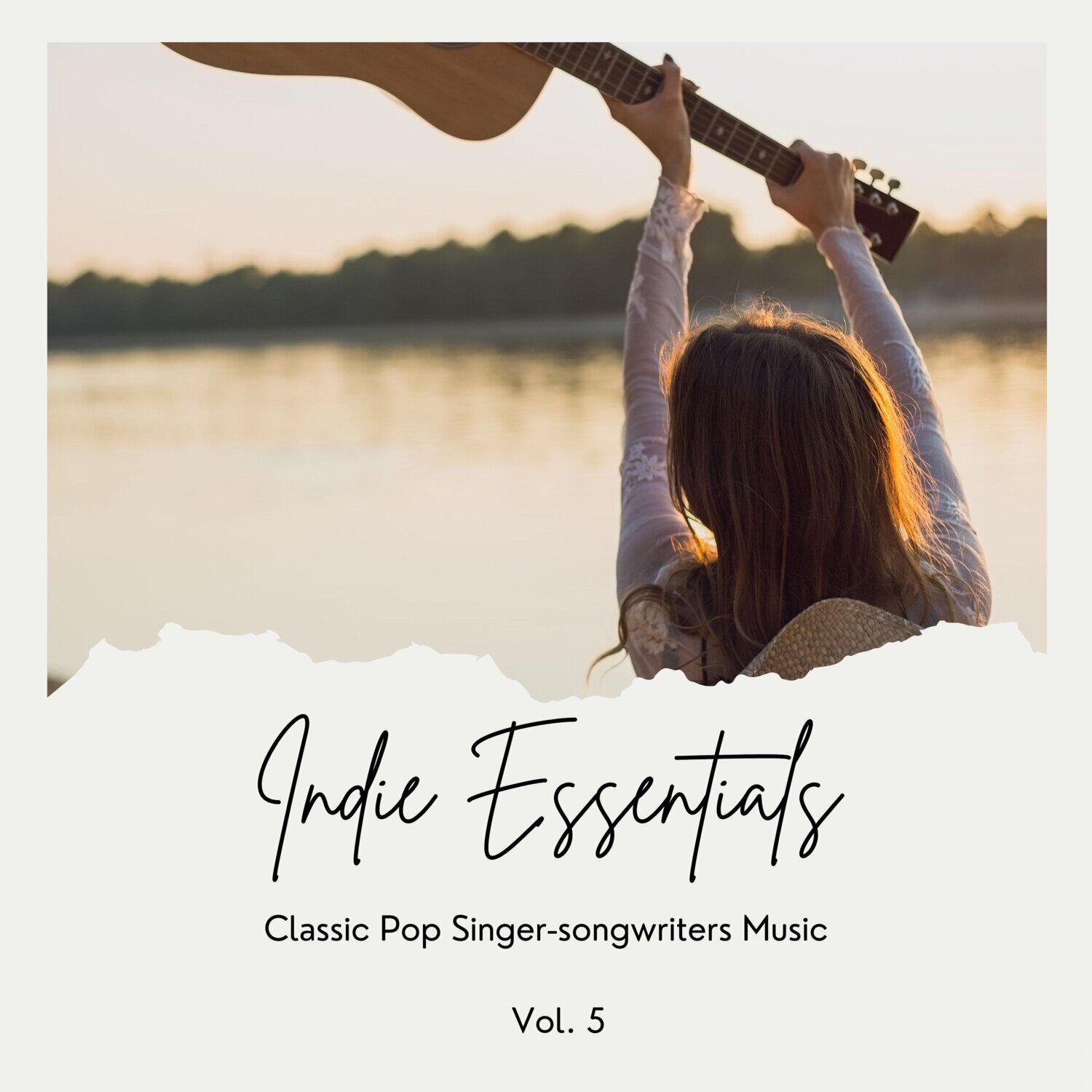 Постер альбома Indie Essentials: Classic Pop Singer-Songwriters Music, Vol. 05