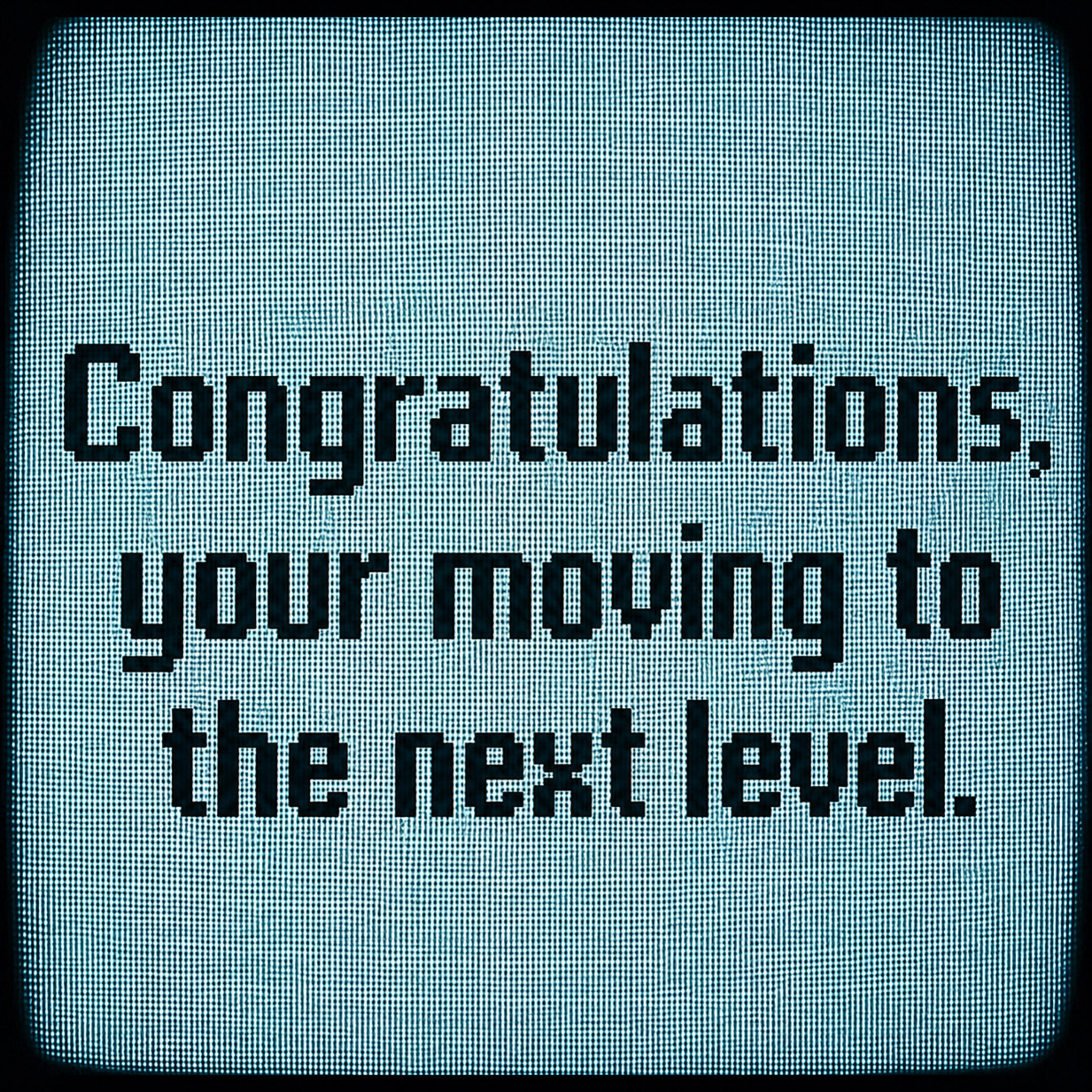 Релиз Congratulations, your moving to the next level.