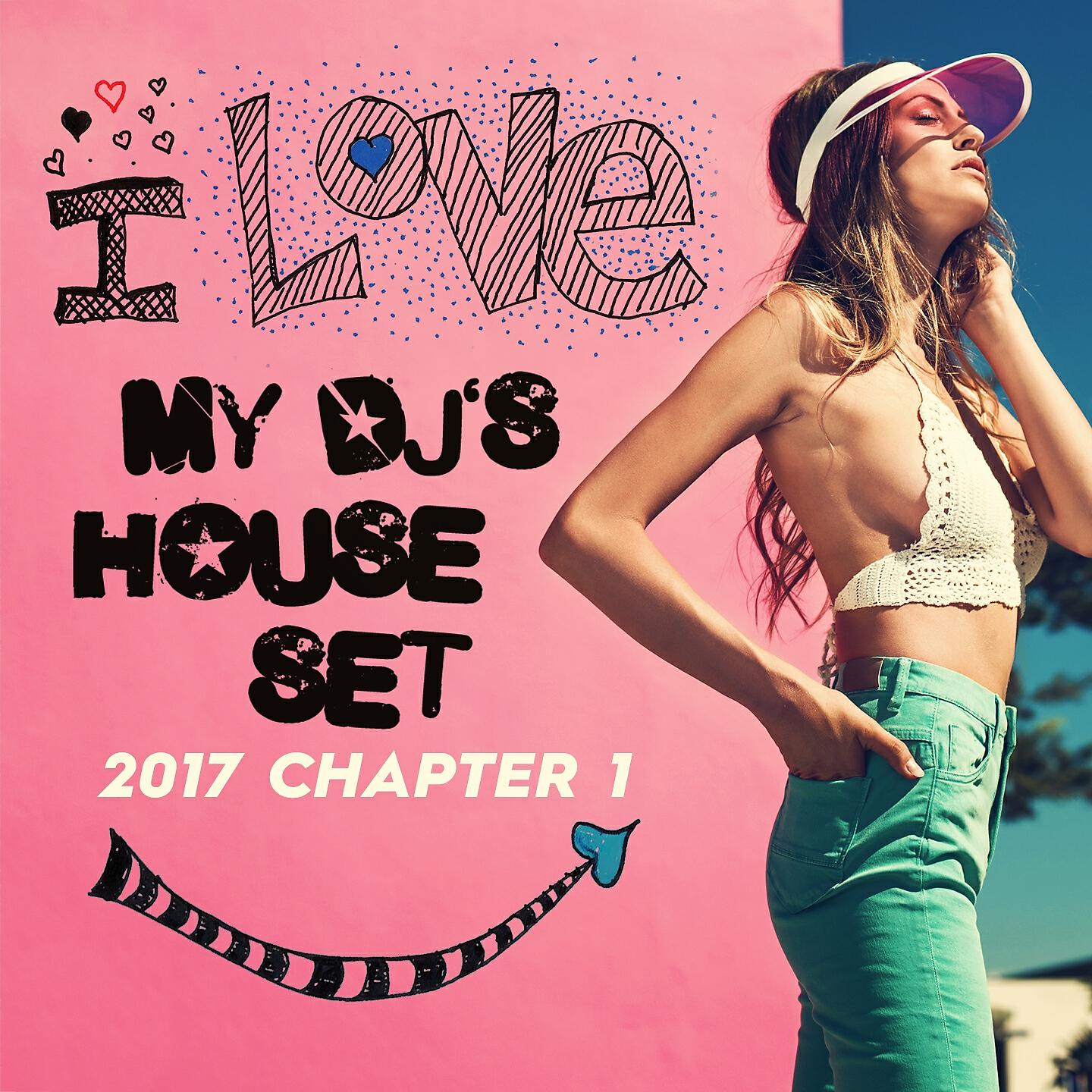 Релиз I Love My DJ's House Set, 2017 Chapter 1
