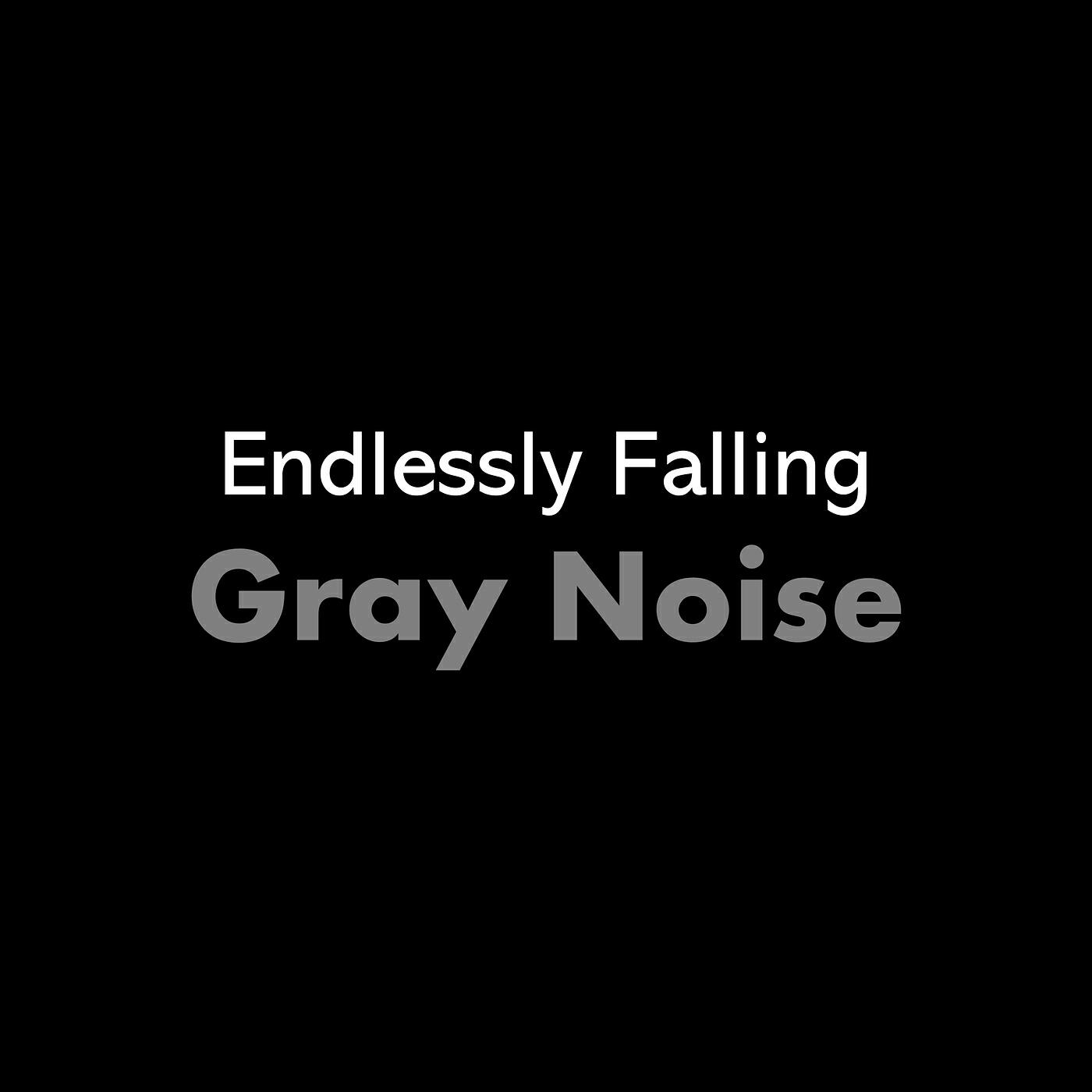Релиз Endlessly Falling Gray Noise