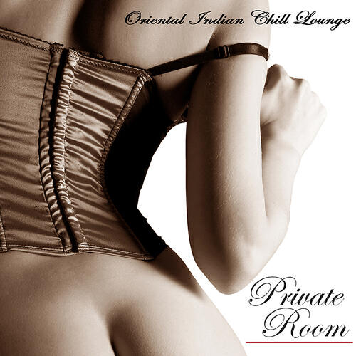 Релиз Private Room - Oriental Indian Chill Lounge Sex Music for Intimacy
