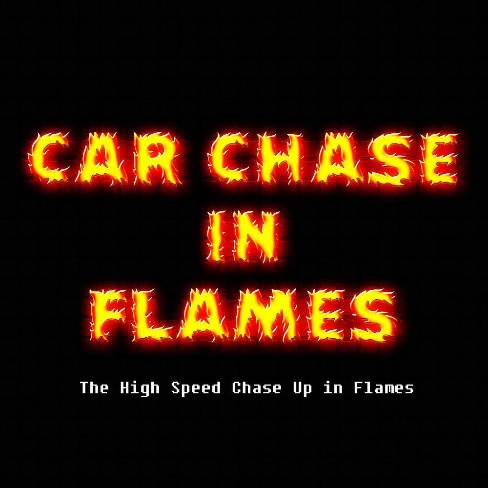 Релиз The High Speed Chase up in Flames